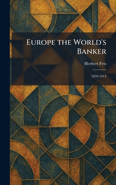 Europe the World's Banker: 1870-1914