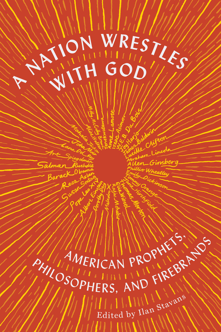 A Nation Wrestles with God: American Prophets, Philosophers, and Firebrands