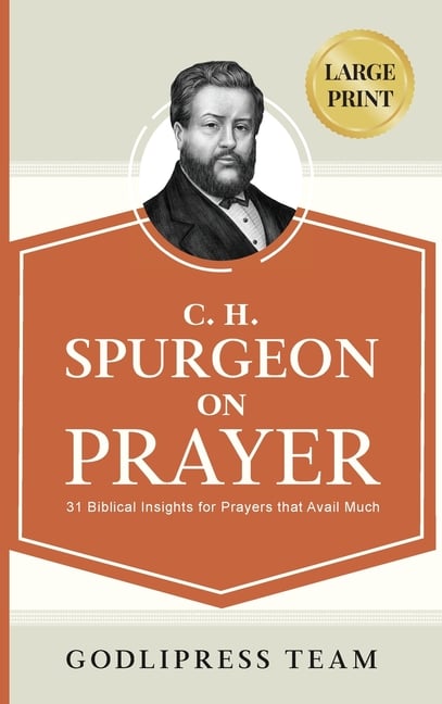 C. H. Spurgeon on Prayer: 31 Biblical Insights for Prayers that avail much (LARGE PRINT)