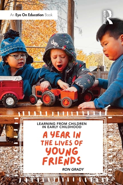 Learning from Children in Early Childhood: A Year in the Lives of Young Friends