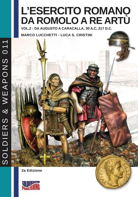 L'esercito romano da Romolo a re Artù - Vol. 2: Da Augusto a Caracalla, 30 a. C, 217 d. C