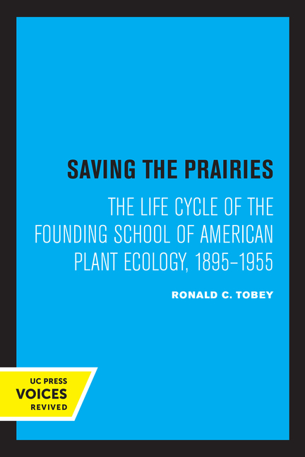Saving the Prairies: The Life Cycle of the Founding School of American Plant Ecology, 1895-1955