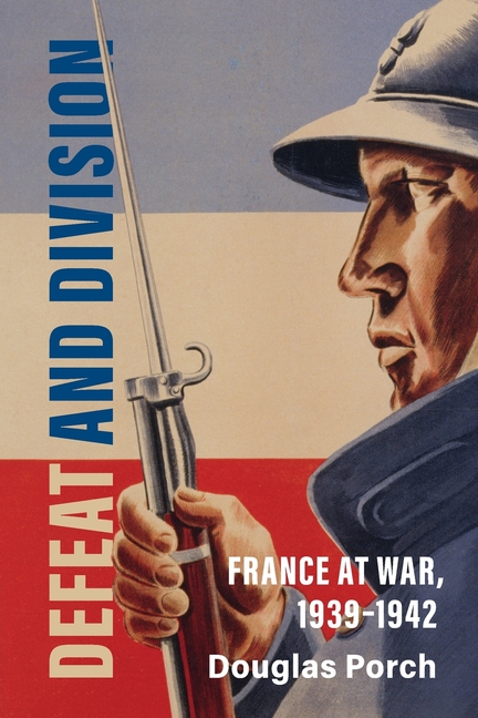 Defeat and Division: France at War, 1939-1942