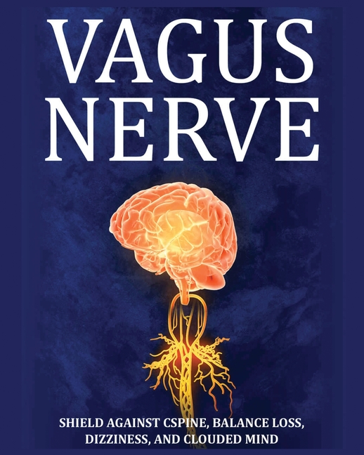 Vagus Nerve: Tips for your C Spine, Balance Loss, Dizziness, and Clouded Mind. Learn Self-Help Exercises, How to Stimulate and Activate Your Vagus Ner