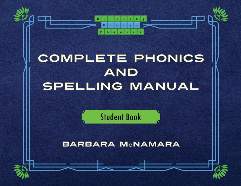 Complete Phonics and Spelling Manual Student Book: Phonics Rules and Spelling Patterns
