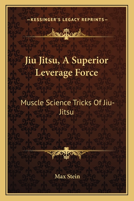 Jiu Jitsu, A Superior Leverage Force: Muscle Science Tricks Of Jiu-Jitsu