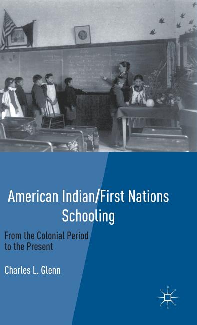 American Indian/First Nations Schooling: From the Colonial Period to the Present