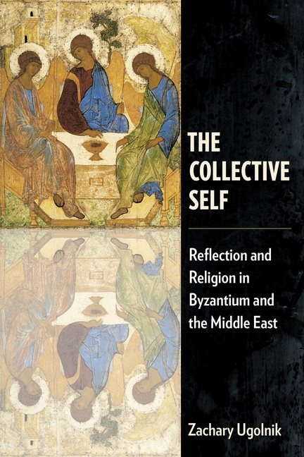 The Collective Self: Reflection and Religion in Byzantium and the Middle East