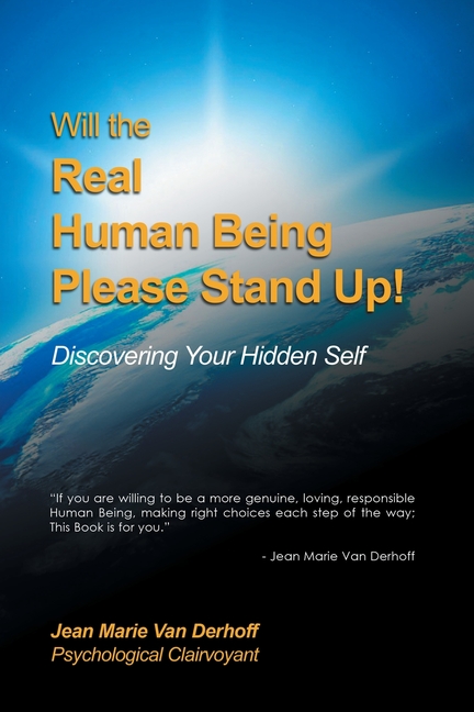 Will the Real Human Being Please Stand Up!: Discovering Your Hidden Self