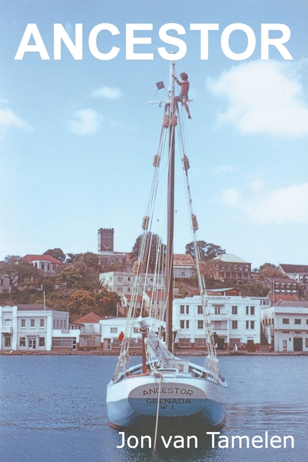 Ancestor: A Carriacou Sloop's Voyage to Vancouver