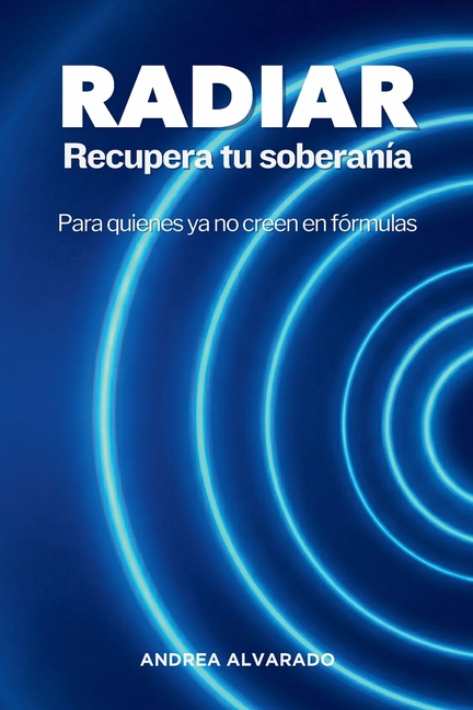 RADIAR Recupera tu soberanía: Para quienes ya no creen en fórmulas