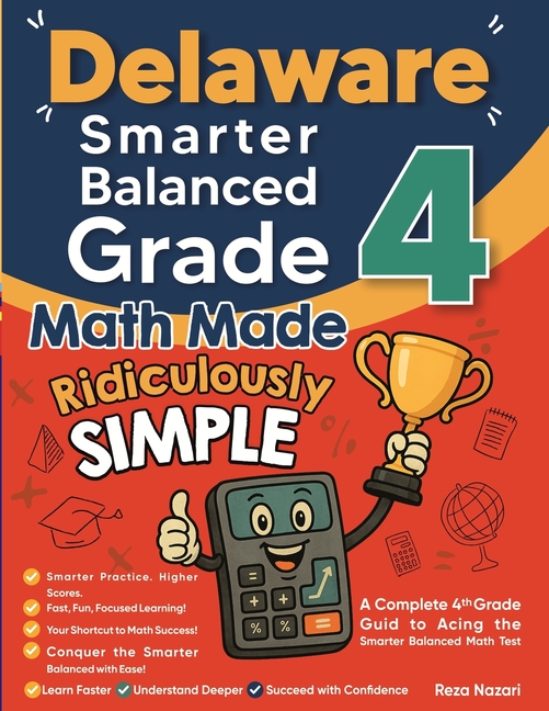 Delaware Smarter Balanced Grade 4 Math Made Ridiculously Simple: A Comprehensive 4th Grade Guide to Acing Smarter Balanced Math