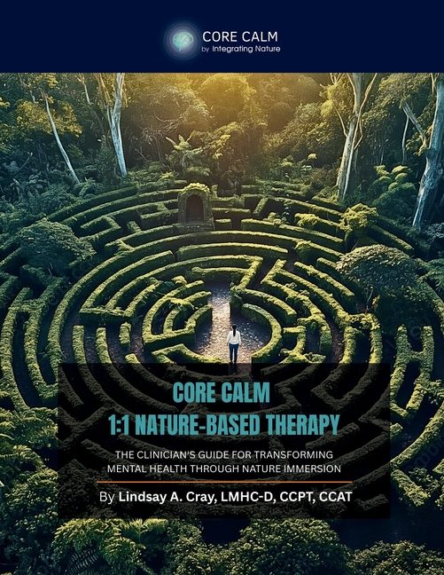Core Calm Guide to 1: 1 Nature-Based Therapy: The Clinician's Guide for Transforming Mental Health Through Nature Immersion