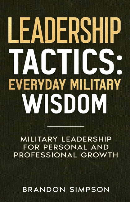 Leadership Tactics: Everyday Military Wisdom