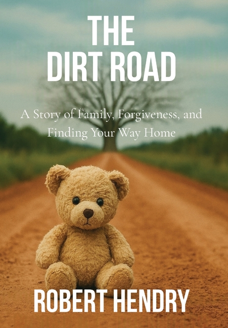 The Dirt Road: A Story of Family, Forgiveness, and Finding Your Way Home