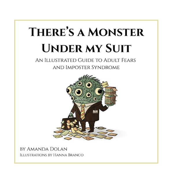 There's a Monster Under My Suit: An Illustrated Guide to Adult Fears and Imposter Syndrome