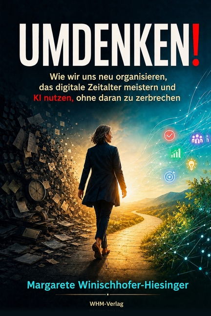 Umdenken !: Wie wir uns neu organisieren, das digitale Zeitalter meistern und KI nutzen, ohne daran zu zerbrechen