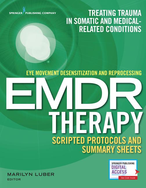 Eye Movement Desensitization and Reprocessing (EMDR) Therapy Scripted Protocols and Summary Sheets: Treating Trauma in Somatic and Medical Related Con