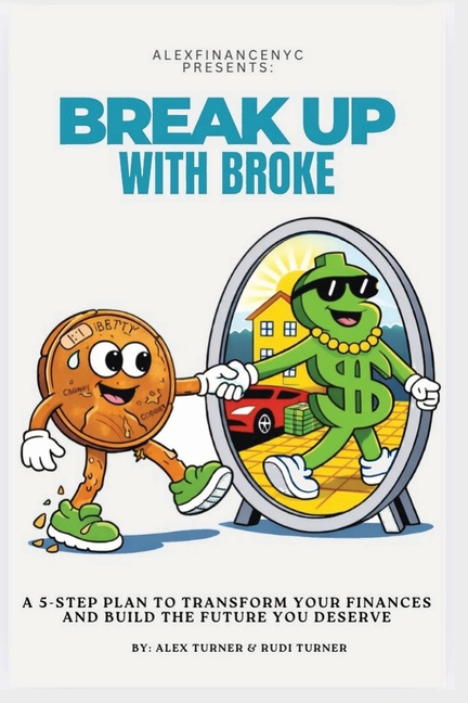 Break Up With Broke: A 5-Step Plan to Transform Your Finances and Build the Future You Deserve