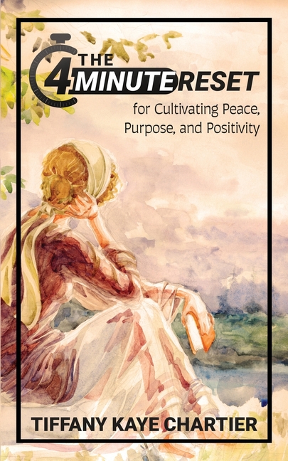 The 4-Minute Reset: for Cultivating Peace, Purpose, and Positivity