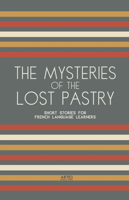 The Mysteries of the Lost Pastry: Short Stories for French Language Learners