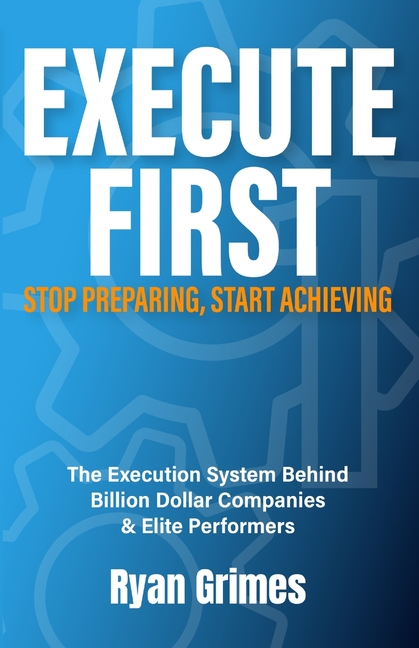 Execute First: Stop Preparing, Start Achieving