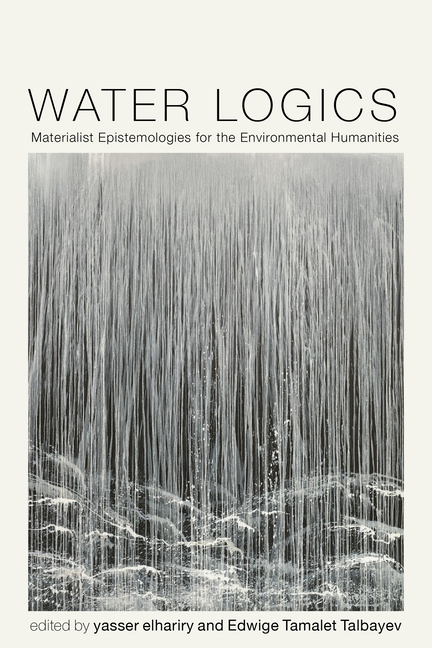 Water Logics: Materialist Epistemologies for the Environmental Humanities