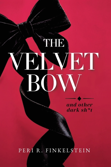 The Velvet Bow: (And Other Dark Sh*t)