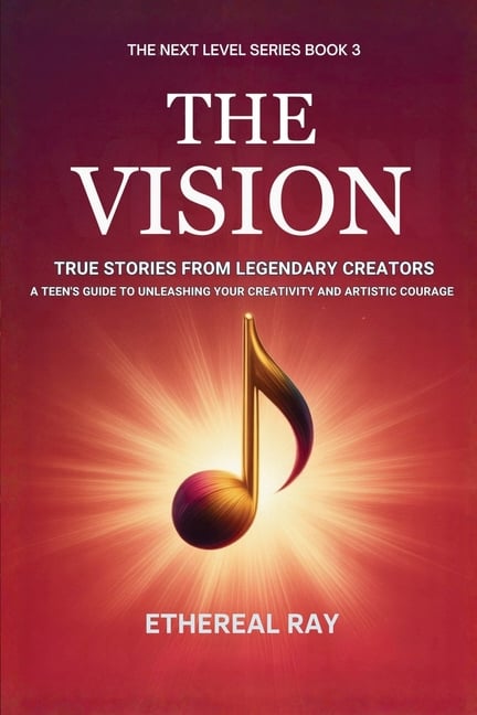 The Vision: True Stories from Legendary Creators: A Teen's Guide to Unleashing Your Creativity and Artistic Courage