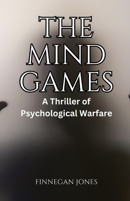 The Mind Games: A Thriller of Psychological Warfare