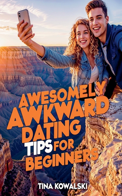 Awesomely Awkward Dating Tips For Beginners