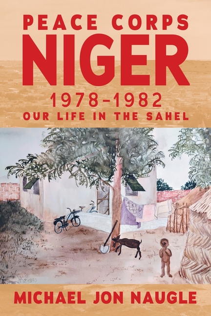 Peace Corps Niger 1978-1982: Our Life in the Sahel