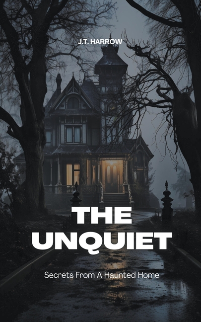 The Unquiet: Secrets From A Haunted Home