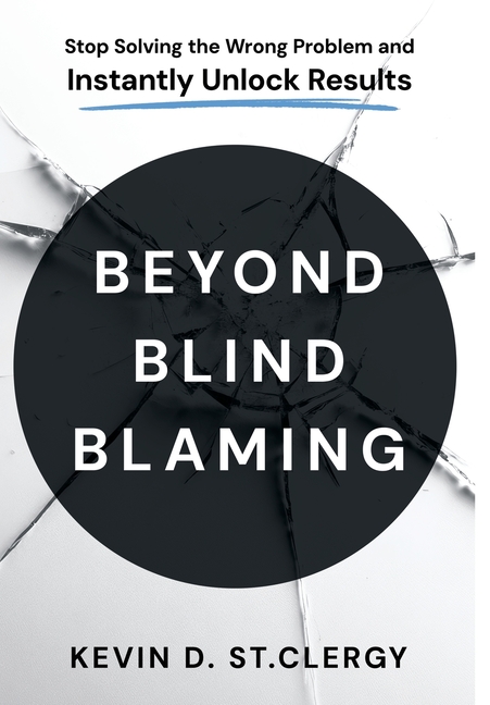 Beyond Blind Blaming: Stop Solving the Wrong Problem and Instantly Unlock Results