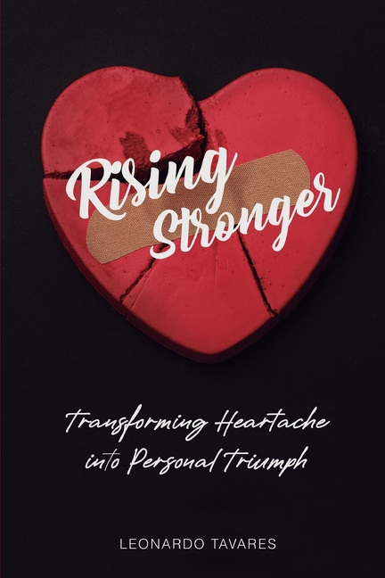 Rising Stronger: Transforming Heartache into Personal Triumph