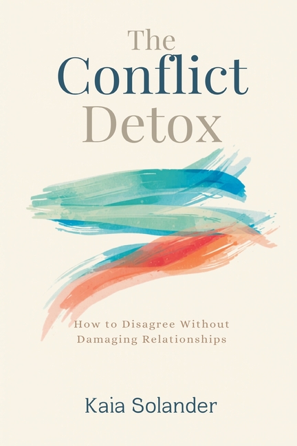 The Conflict Detox: How to Disagree Without Damaging Relationships