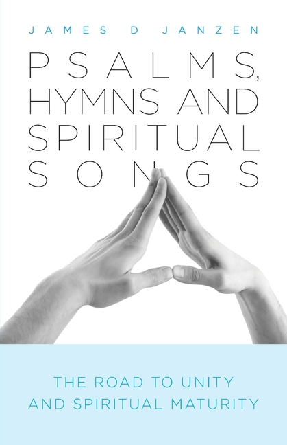 Psalms, Hymns and Spiritual Songs: The Road to Unity and Spiritual Maturity