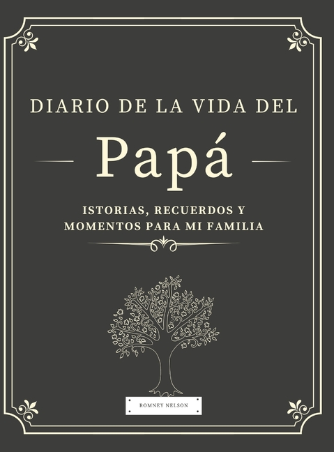 Diario de la Vida del Papá: Historias, Recuerdos y Momentos Para Mi Familia