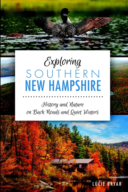 Exploring Southern New Hampshire: History and Nature on Back Roads and Quiet Waters