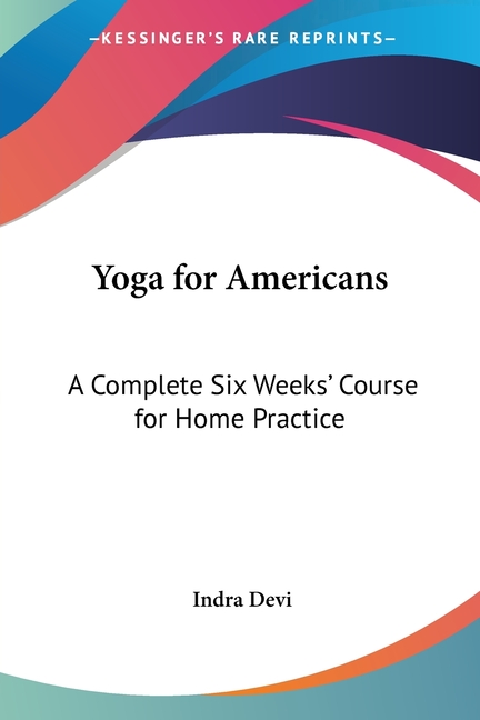Yoga for Americans: A Complete Six Weeks' Course for Home Practice