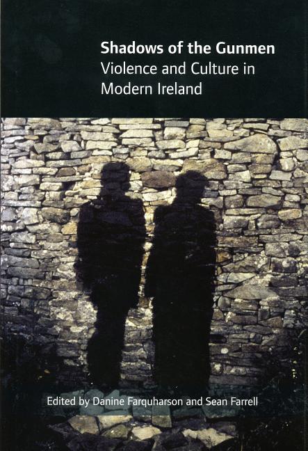 Shadows of the Gunmen: Violence and Culture in Modern Ireland