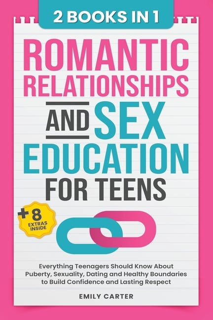 Romantic Relationships and Sex Education for Teens: 2 Books in 1 - Everything Teenagers Should Know About Puberty, Sexuality, Dating and Healthy Bound