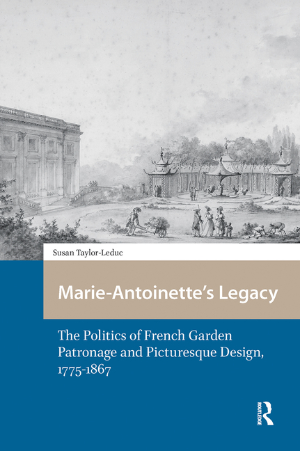 Marie-Antoinette's Legacy: The Politics of French Garden Patronage and Picturesque Design, 1775-1867