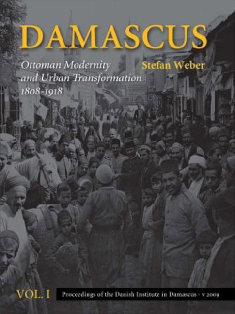 Damascus: Ottoman Modernity and Urban Transformation (1808-1918), Vol. 1 & 2