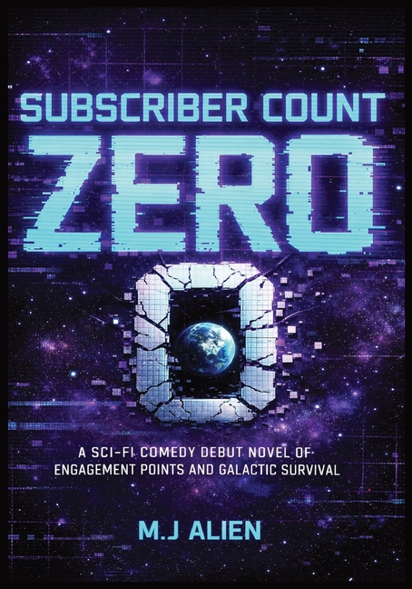 Subscriber Count Zero: A Sci-Fi Comedy Debut Novel of Engagement Points and Galactic Survival