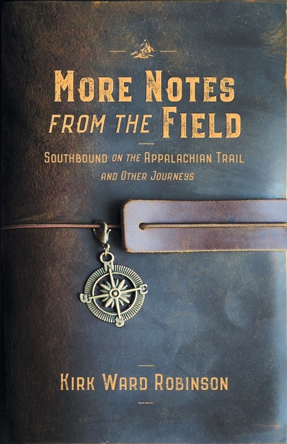 More Notes from the Field: Southbound on the Appalachian Trail and Other Journeys