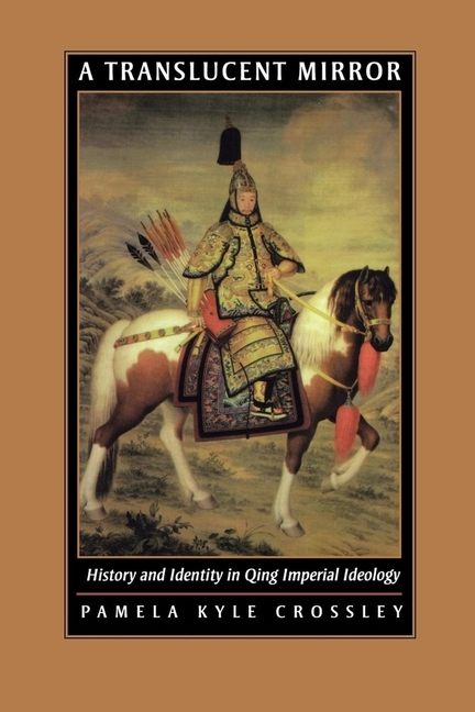 A Translucent Mirror: History and Identity in Qing Imperial Ideology
