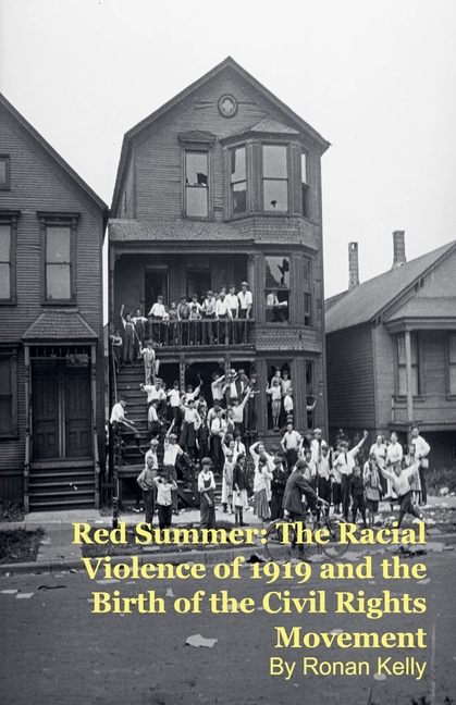 Red Summer: The Racial Violence of 1919 and the Birth of the Civil Rights Movement