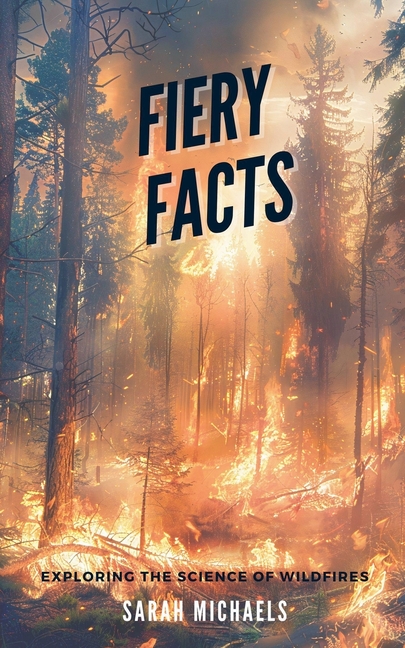 Fiery Facts: A Kid's Guide to Exploring the Science of Wildfires