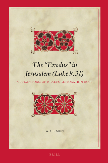 The "Exodus" in Jerusalem (Luke 9:31): A Lukan Form of Israel's Restoration Hope